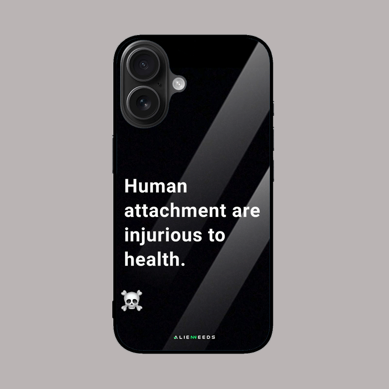 Human attachment is injurious to health glass phone cover.